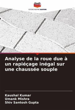 Analyse de la roue due à un rapiéçage inégal sur une chaussée souple - Kumar, Kaushal;Mishra, Umank;Gupta, Shiv Santosh