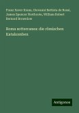 Roma sotterranea: die römischen Katakomben