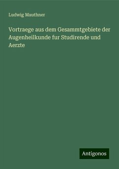 Vortraege aus dem Gesammtgebiete der Augenheilkunde fur Studirende und Aerzte - Mauthner, Ludwig