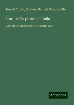 Storia della pittura in Italia - Crowe, Joseph; Cavalcaselle, Giovanni Battista