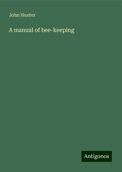 A manual of bee-keeping - Hunter, John