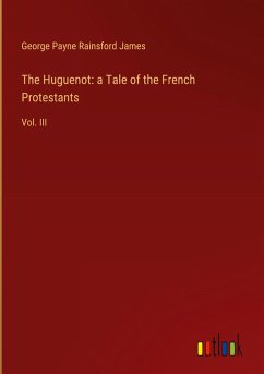 The Huguenot: a Tale of the French Protestants