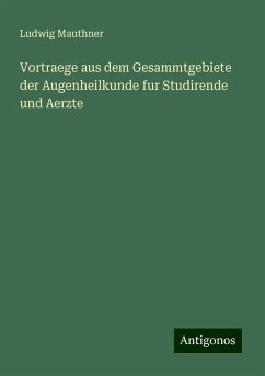 Vortraege aus dem Gesammtgebiete der Augenheilkunde fur Studirende und Aerzte - Mauthner, Ludwig