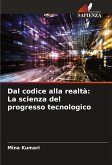 Dal codice alla realtà: La scienza del progresso tecnologico Dal codice alla realtà: La scienza del progresso tecnologico