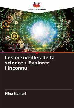 Les merveilles de la science : Explorer l'inconnu - Kumari, Mina