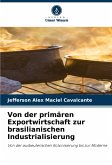 Von der primären Exportwirtschaft zur brasilianischen Industrialisierung Von der primären Exportwirtschaft zur brasilianischen Industrialisierung