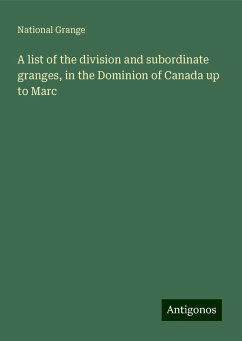 A list of the division and subordinate granges, in the Dominion of Canada up to Marc - Grange, National