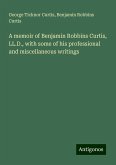 A memoir of Benjamin Robbins Curtis, LL.D., with some of his professional and miscellaneous writings