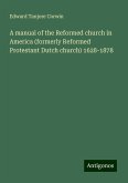 A manual of the Reformed church in America (formerly Reformed Protestant Dutch church) 1628-1878