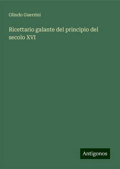 Ricettario galante del principio del secolo XVI - Guerrini, Olindo