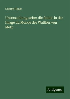 Untersuchung ueber die Reime in der Image du Monde des Walther von Metz - Haase, Gustav