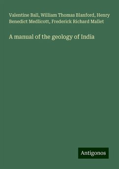 A manual of the geology of India - Ball, Valentine; Blanford, William Thomas; Medlicott, Henry Benedict; Mallet, Frederick Richard