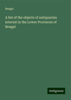 A list of the objects of antiquarian interest in the Lower Provinces of Bengal - Bengal