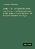 A letter to the University of Oxford commissioners: on the announcement of their intention to make statutes for Brasenose and Lincoln Colleges