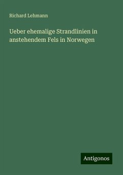 Ueber ehemalige Strandlinien in anstehendem Fels in Norwegen - Lehmann, Richard