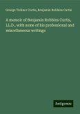 A memoir of Benjamin Robbins Curtis, LL.D., with some of his professional and miscellaneous writings