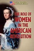The Role of Women in the American Revolution The Role of Women in the American Revolution
