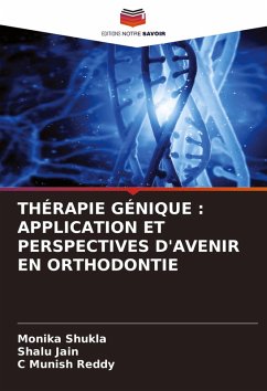 THÉRAPIE GÉNIQUE : APPLICATION ET PERSPECTIVES D'AVENIR EN ORTHODONTIE - Shukla, Monika;Jain, Shalu;Reddy, C Munish