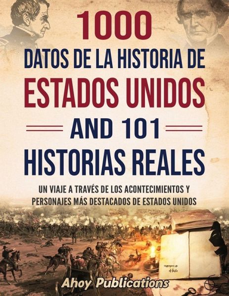 1000 datos de la historia de Estados Unidos y 101 historias reales 1000 datos de la historia de Estados Unidos y 101 historias reales