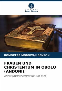 FRAUEN UND CHRISTENTUM IN OBOLO (ANDONI): - BENSON, ROMOKERE MGBOWAJI