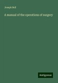 A manual of the operations of surgery