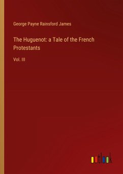 The Huguenot: a Tale of the French Protestants