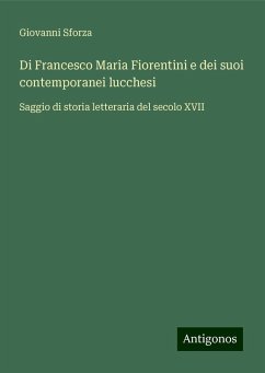 Di Francesco Maria Fiorentini e dei suoi contemporanei lucchesi - Sforza, Giovanni