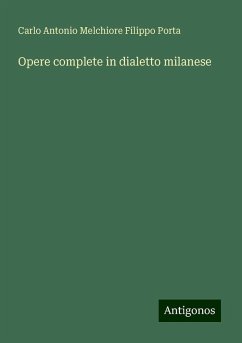 Opere complete in dialetto milanese - Porta, Carlo Antonio Melchiore Filippo