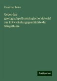 Ueber das geologischpaläontologische Material zur Entwickelungsgeschichte der Säugethiere