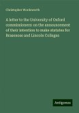 A letter to the University of Oxford commissioners: on the announcement of their intention to make statutes for Brasenose and Lincoln Colleges