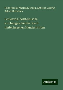 Schleswig-holsteinische Kirchengeschichte: Nach hinterlassenen Handschriften - Jensen, Hans Nicolai Andreas; Michelsen, Andreas Ludwig Jakob