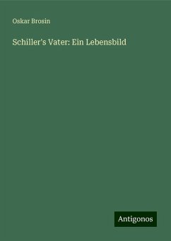 Schiller's Vater: Ein Lebensbild - Brosin, Oskar