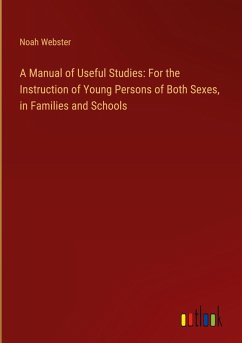 A Manual of Useful Studies: For the Instruction of Young Persons of Both Sexes, in Families and Schools