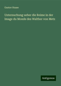 Untersuchung ueber die Reime in der Image du Monde des Walther von Metz - Haase, Gustav