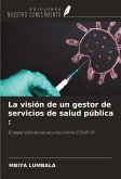 La visión de un gestor de servicios de salud pública : La visión de un gestor de servicios de salud pública :