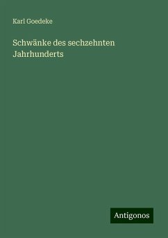 Schwänke des sechzehnten Jahrhunderts - Goedeke, Karl