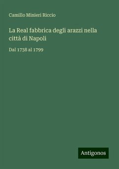 La Real fabbrica degli arazzi nella città di Napoli - Riccio, Camillo Minieri