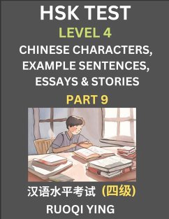 Cover HSK Test Level 4 (Part 9)- Chinese Characters, Example Sentences, Essays & Stories- Self-learn Mandarin Chinese Characters for Hanyu Shuiping Kaoshi (HSK 4), Easy Lessons for Beginners, Short Stories Reading Practice, Simplified Characters, Pinyin & Engli