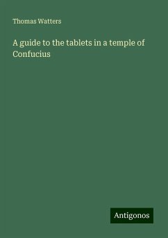 A guide to the tablets in a temple of Confucius - Watters, Thomas