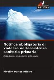 Notifica obbligatoria di violenza nell'assistenza sanitaria primaria Notifica obbligatoria di violenza nell'assistenza sanitaria primaria