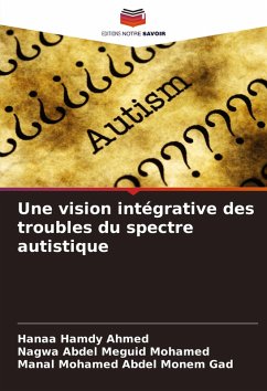 Une vision intégrative des troubles du spectre autistique - Hamdy Ahmed, Hanaa;Abdel Meguid Mohamed, Nagwa;Mohamed Abdel Monem Gad, Manal