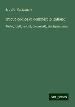 Nuovo codice di commercio italiano - Castagnola, S. e altri