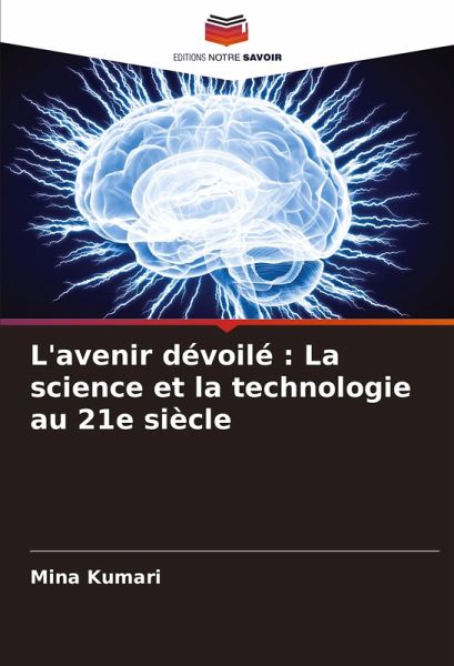 L'avenir dévoilé : La science et la technologie au 21e siècle L'avenir dévoilé : La science et la technologie au 21e siècle