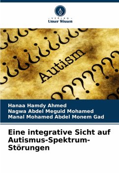 Eine integrative Sicht auf Autismus-Spektrum-Störungen - Hamdy Ahmed, Hanaa;Abdel Meguid Mohamed, Nagwa;Mohamed Abdel Monem Gad, Manal