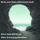 Raus aus dem schwarzen Loch - Dein Info Hörbuch über Zwangsgedanken (MP3-Download) Raus aus dem schwarzen Loch - Dein Info Hörbuch über Zwangsgedanken (MP3-Download)