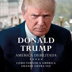 América Debilitada: Como tornar a América grande outra vez: Como tornar a América grande outra vez (MP3-Download) - Trump, Donald