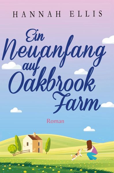 Ein Neuanfang auf Oakbrook Farm Ein Neuanfang auf Oakbrook Farm