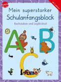 Mein superstarker Schulanfangsblock. Buchstaben und Logikrätsel Mein superstarker Schulanfangsblock. Buchstaben und Logikrätsel