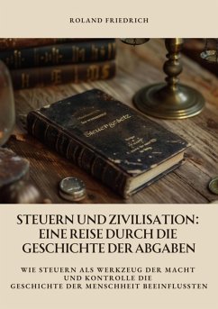Steuern und Zivilisation: Eine Reise durch die Geschichte der Abgaben (eBook, ePUB) Cover Steuern und Zivilisation: Eine Reise durch die Geschichte der Abgaben (eBook, ePUB)