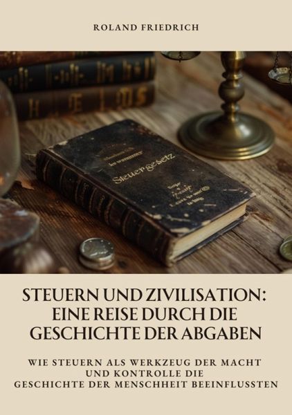 Steuern und Zivilisation: Eine Reise durch die Geschichte der Abgaben (eBook, ePUB)